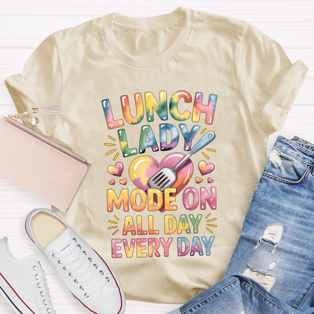 Lunch Lady Mode On All Day Every Day Teacher T-Shirt