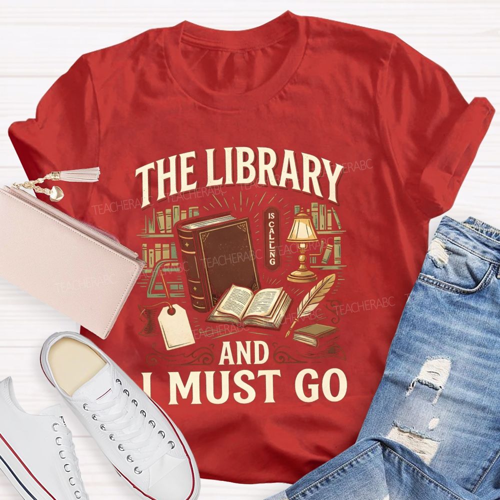 The Library Is Calling And I Must Go School Librarian Teacher T-Shirt