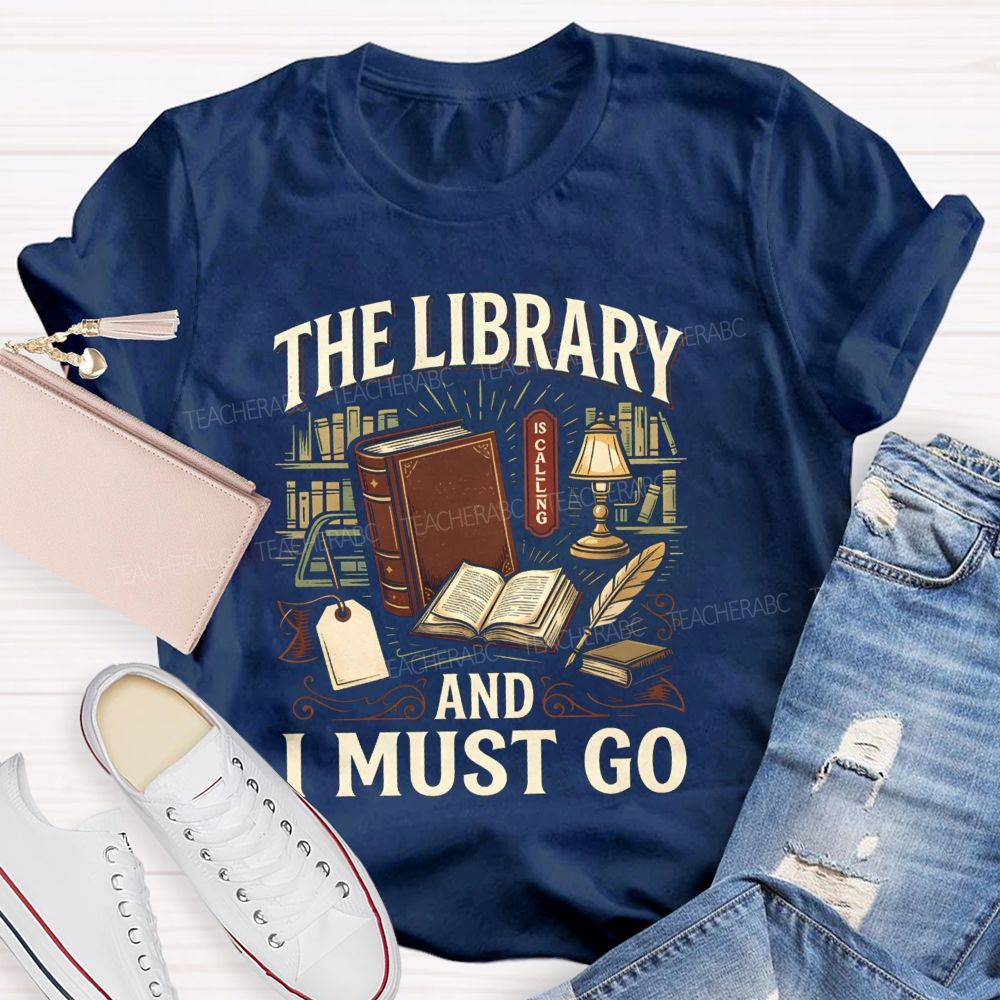 The Library Is Calling And I Must Go School Librarian Teacher T-Shirt
