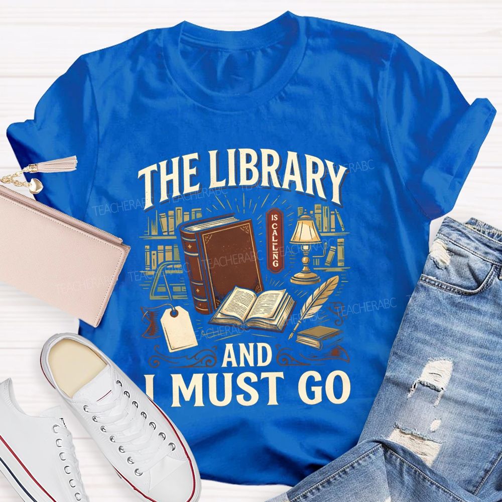 The Library Is Calling And I Must Go School Librarian Teacher T-Shirt