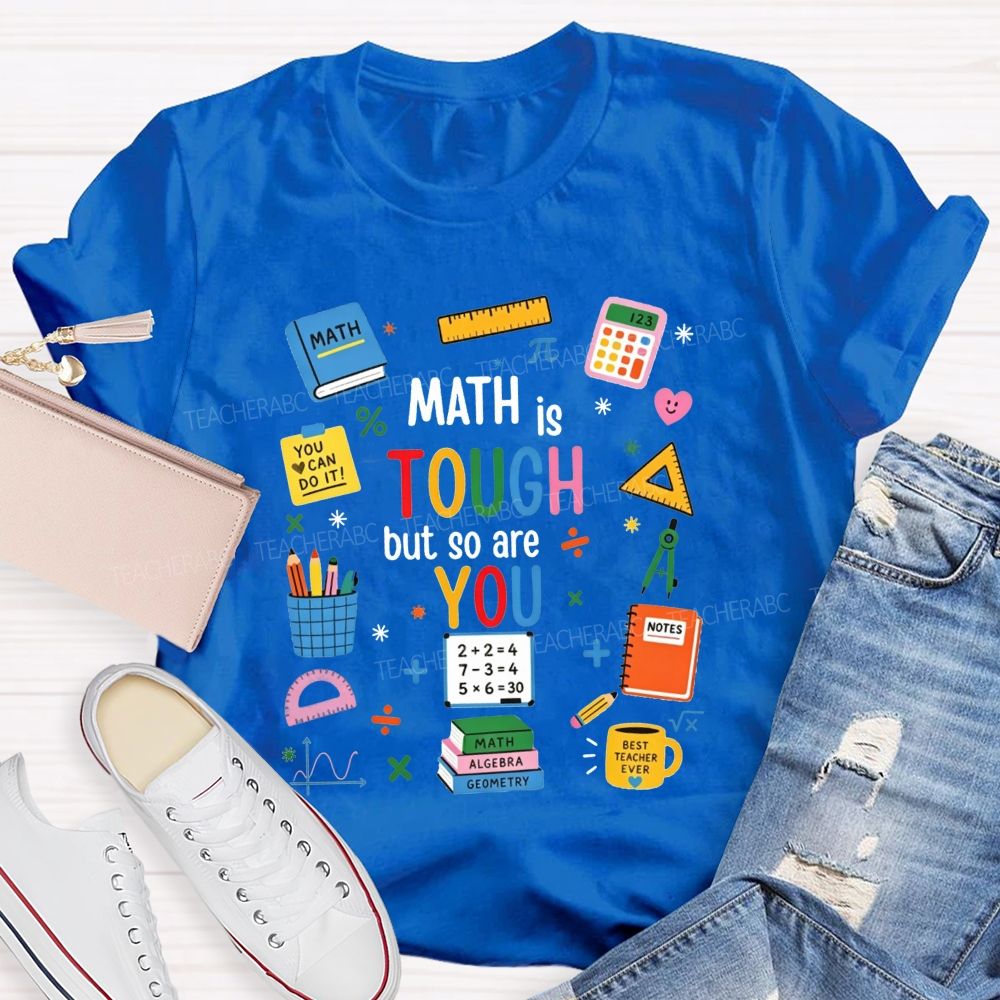 Math Is Tough But So Are You Math Teacher T-shirt