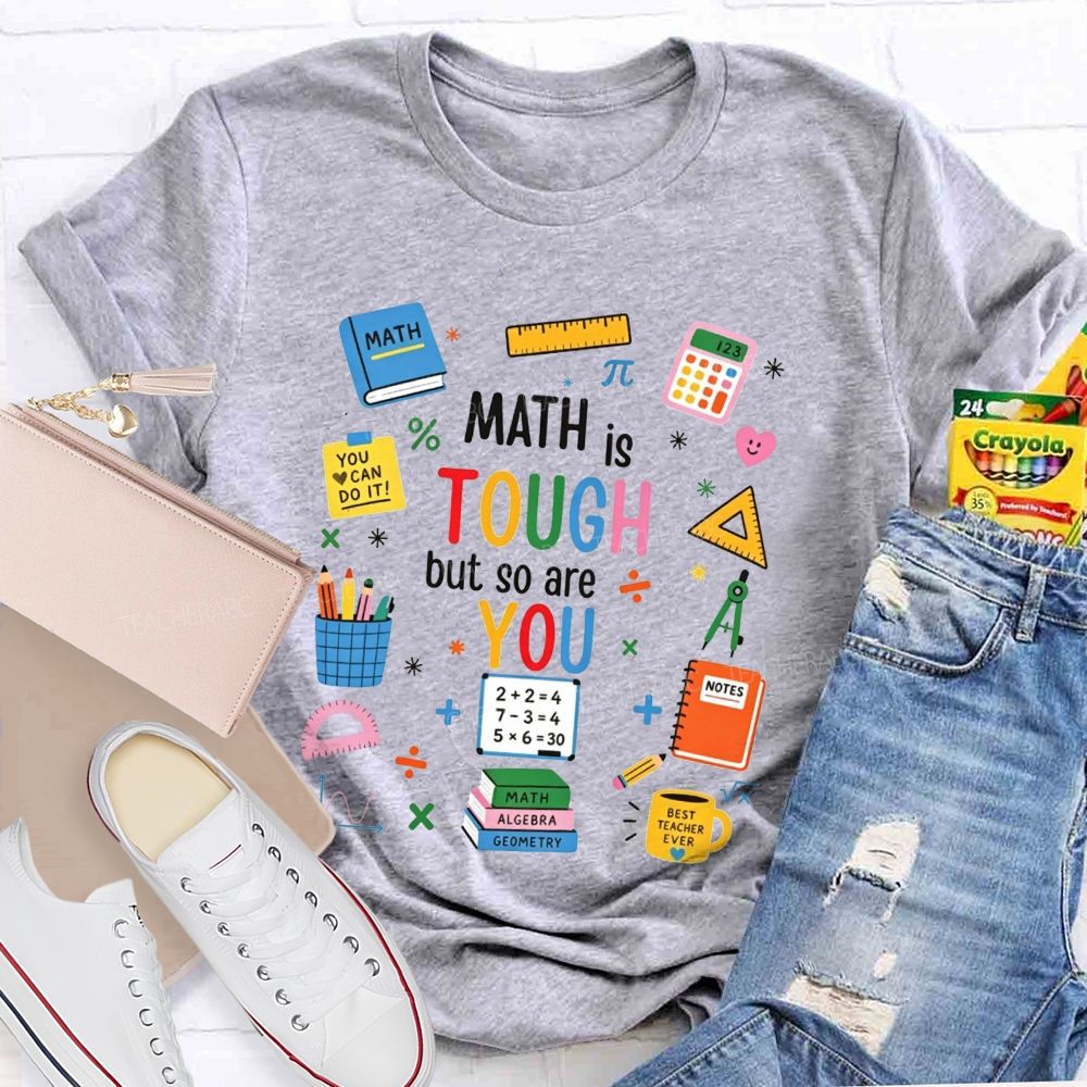 Math Is Tough But So Are You Math Teacher T-shirt