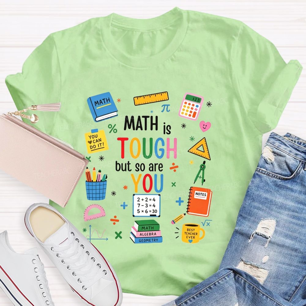 Math Is Tough But So Are You Math Teacher T-shirt