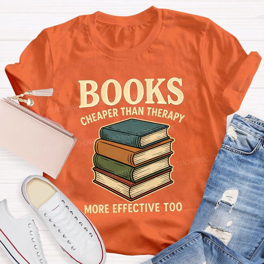 Books Cheaper Than Therapy More Effective Too Teacher T-shirt