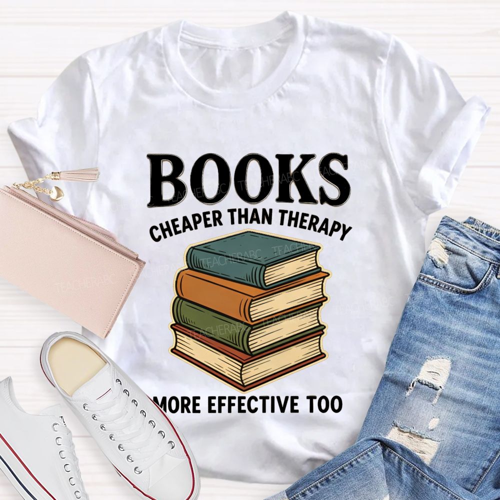 Books Cheaper Than Therapy More Effective Too Teacher T-shirt