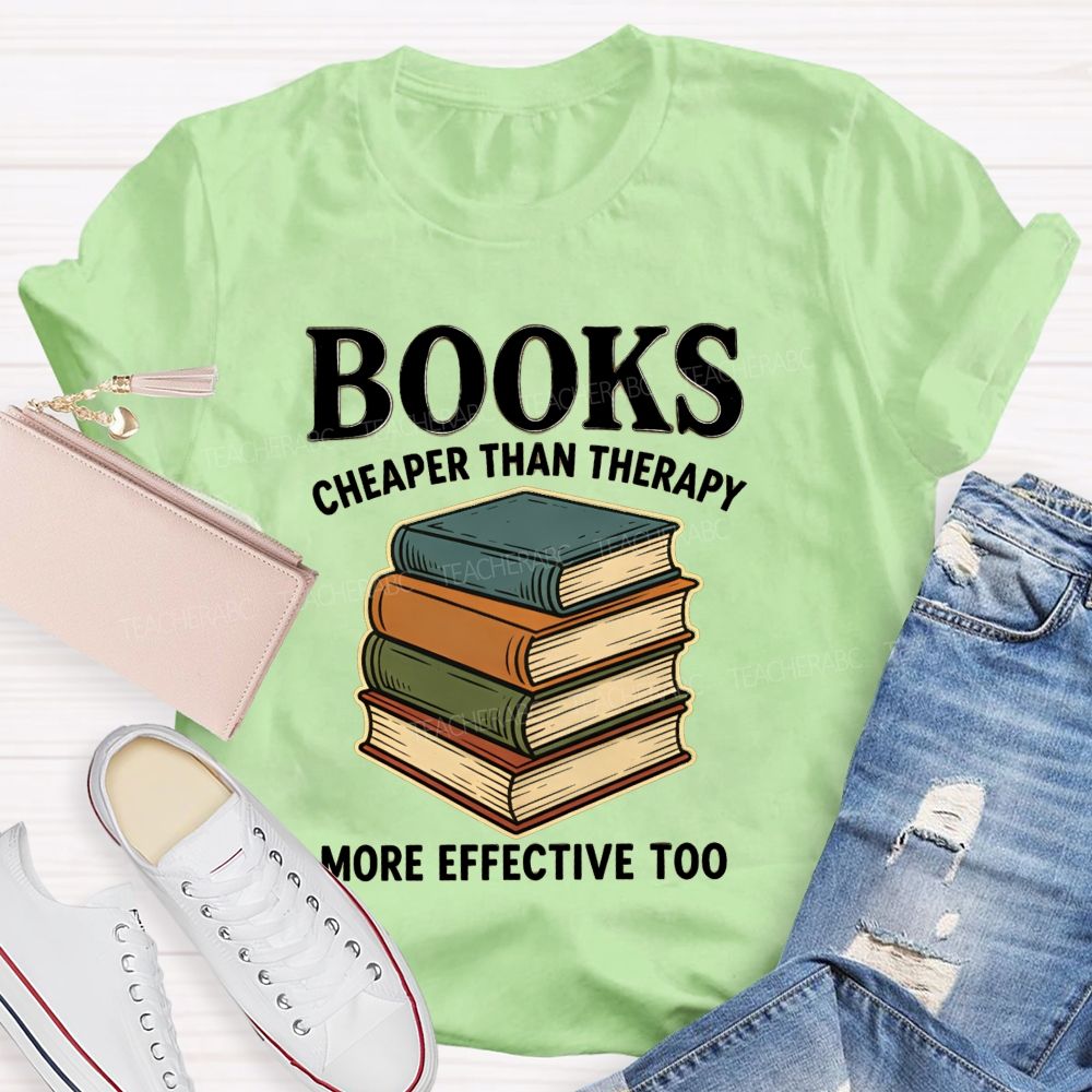 Books Cheaper Than Therapy More Effective Too Teacher T-shirt