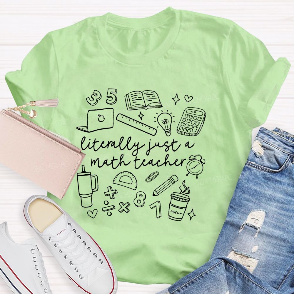 Literally Just A Math Teacher T-Shirt