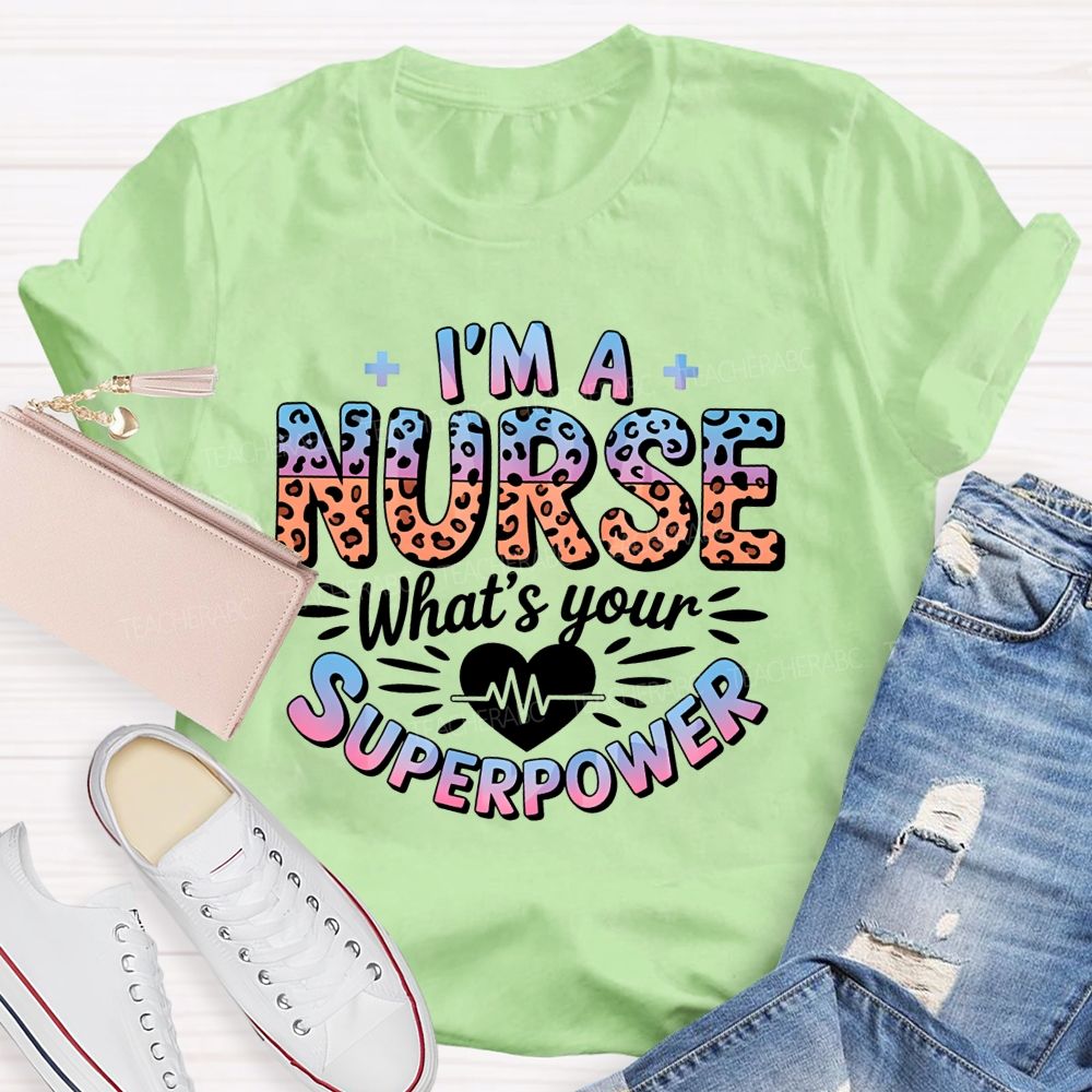I'M A Nurse What'S Your Superpower T-shirt
