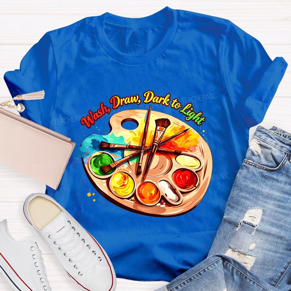 Wash Draw Dark To Light Teacher T-Shirt