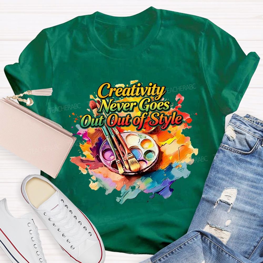 Creativity Never Goes Out Of Style Teacher T-Shirt