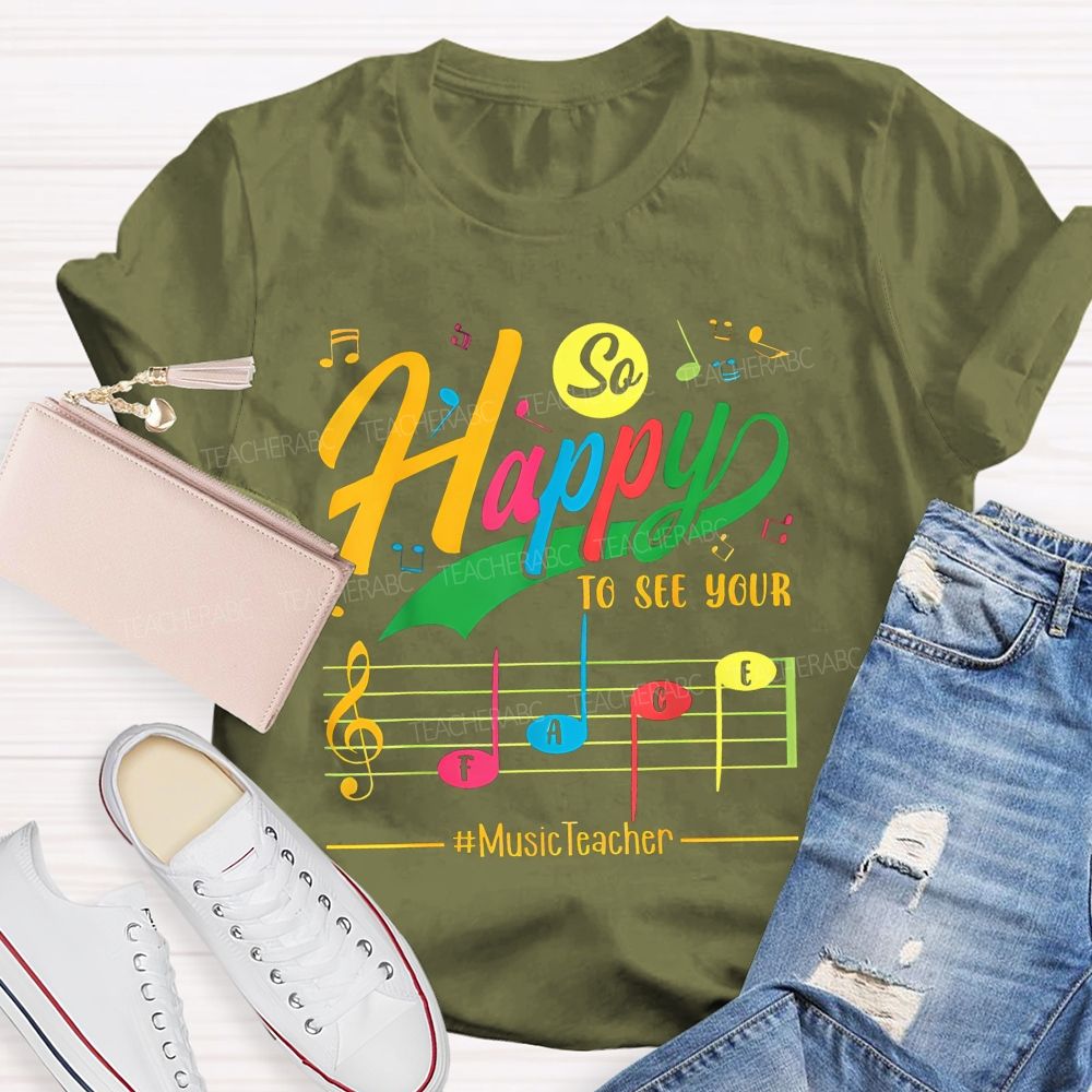 So Happy To See Your Face Music Teacher T-shirt
