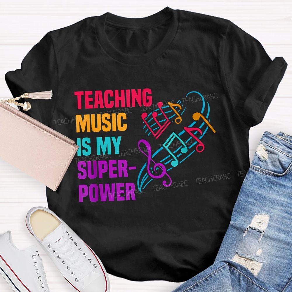 Teaching Music Is My Superpower Teacher T-shirt