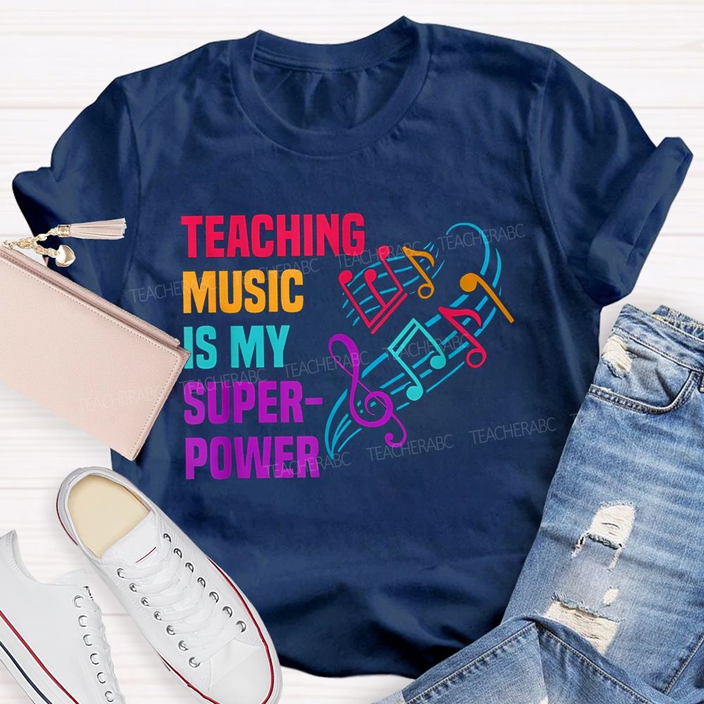 Teaching Music Is My Superpower Teacher T-shirt