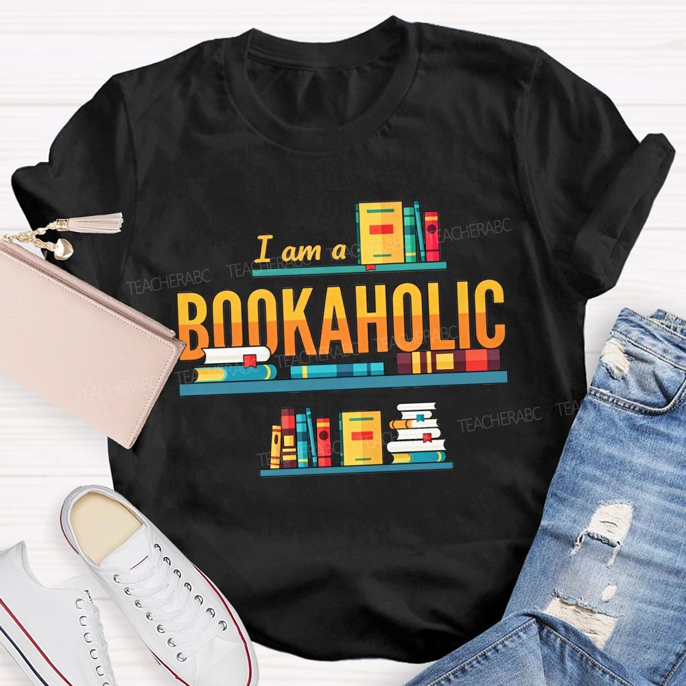 I Am A Bookaholic Reading Lover Librarian Teacher T-shirt
