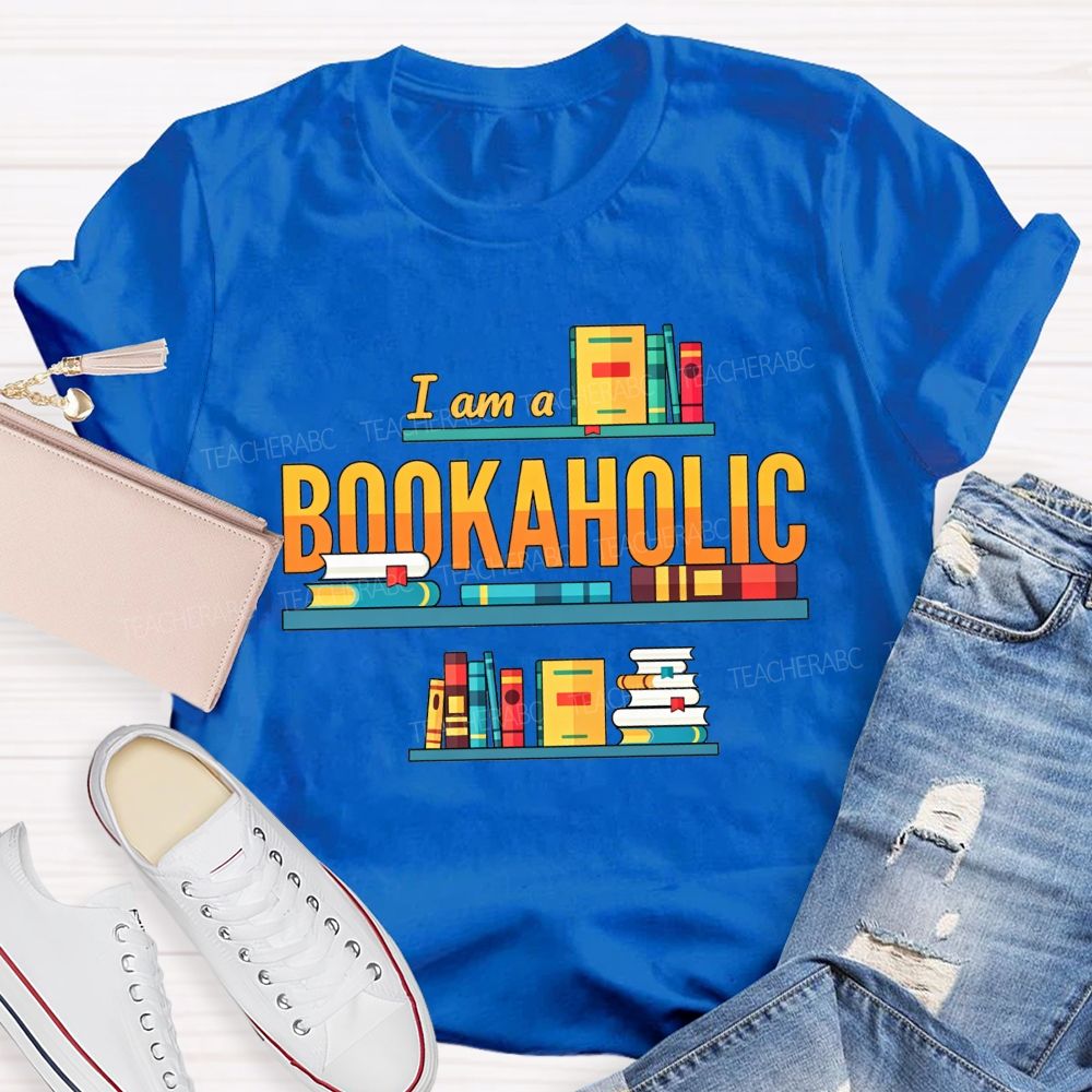 I Am A Bookaholic Reading Lover Librarian Teacher T-shirt