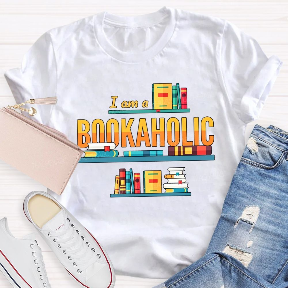 I Am A Bookaholic Reading Lover Librarian Teacher T-shirt