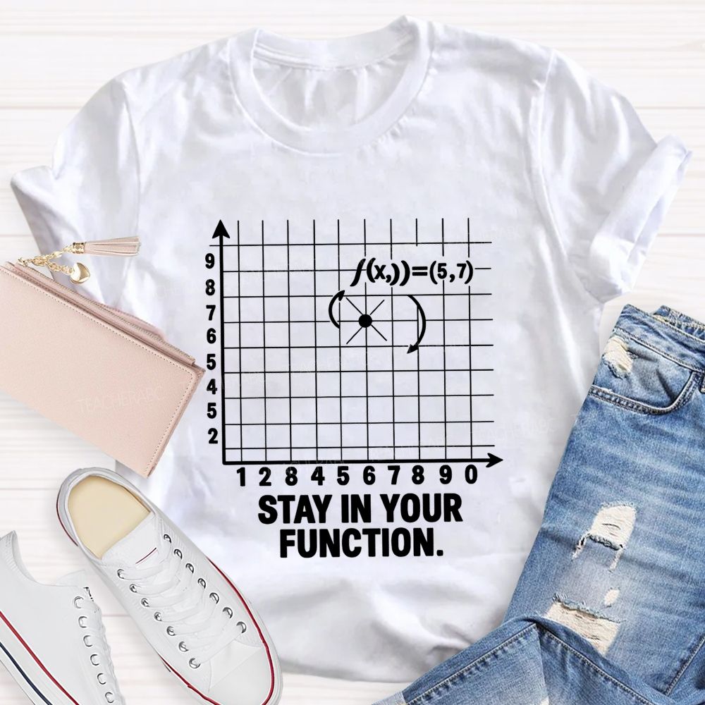 Stay In Your Function Math Teacher T-shirt