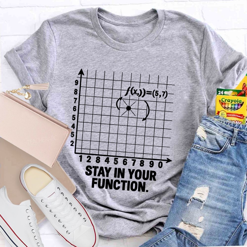 Stay In Your Function Math Teacher T-shirt