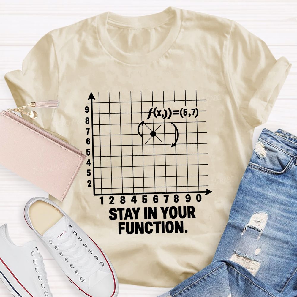 Stay In Your Function Math Teacher T-shirt