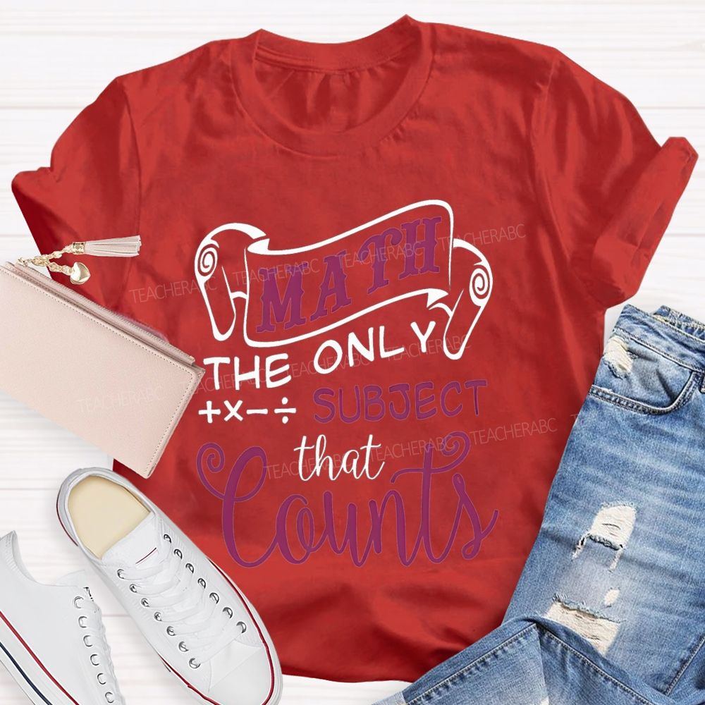 Math The Only Subject That Counts Teacher T-shirt