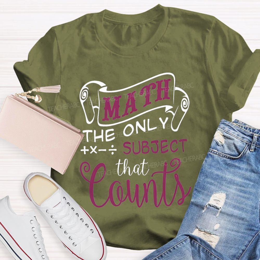 Math The Only Subject That Counts Teacher T-shirt