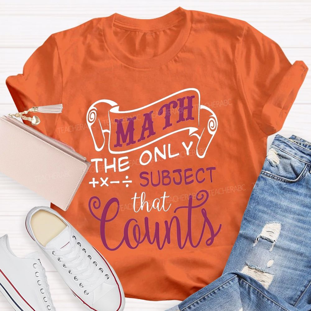 Math The Only Subject That Counts Teacher T-shirt