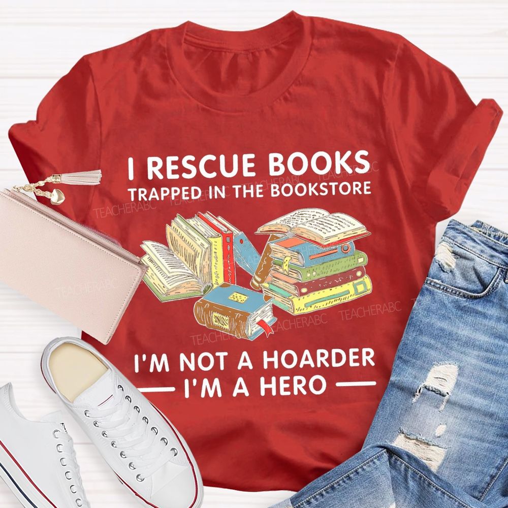 I Rescue Books Trapped In The Bookstore I'M Not A Hoarder I'M A Hero T-shirt