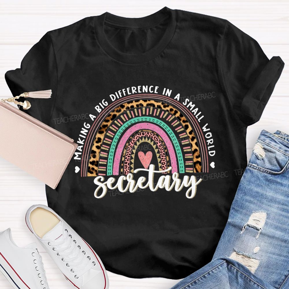 Making A Big Difference In A Small World Secretary T-shirt
