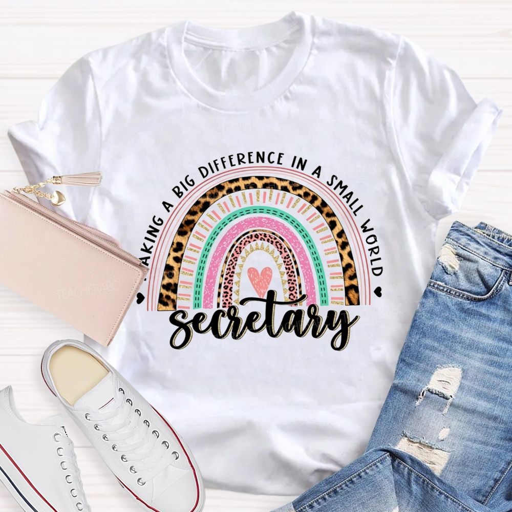 Making A Big Difference In A Small World Secretary T-shirt