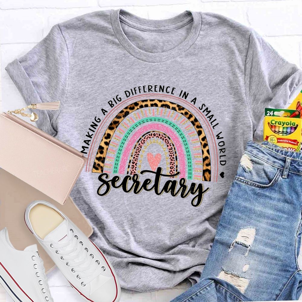 Making A Big Difference In A Small World Secretary T-shirt