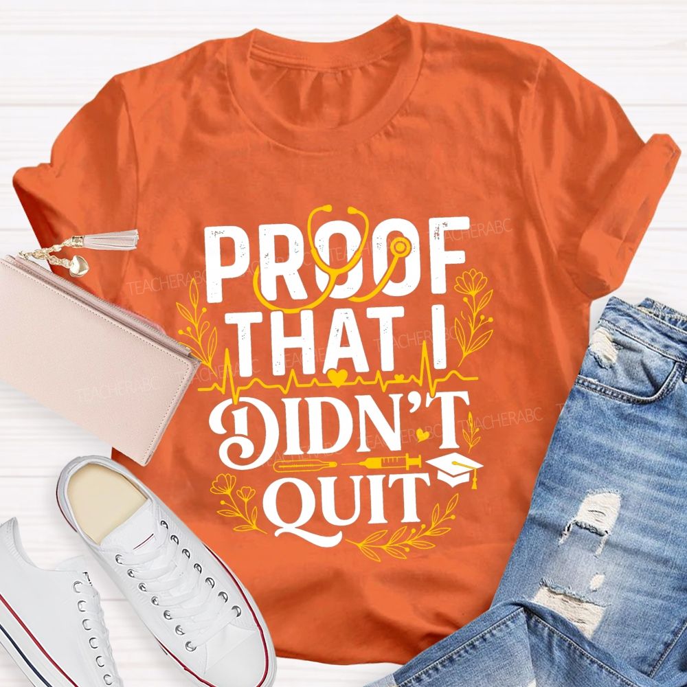 School Nurse Proof That I Didn'T Quit T-shirt