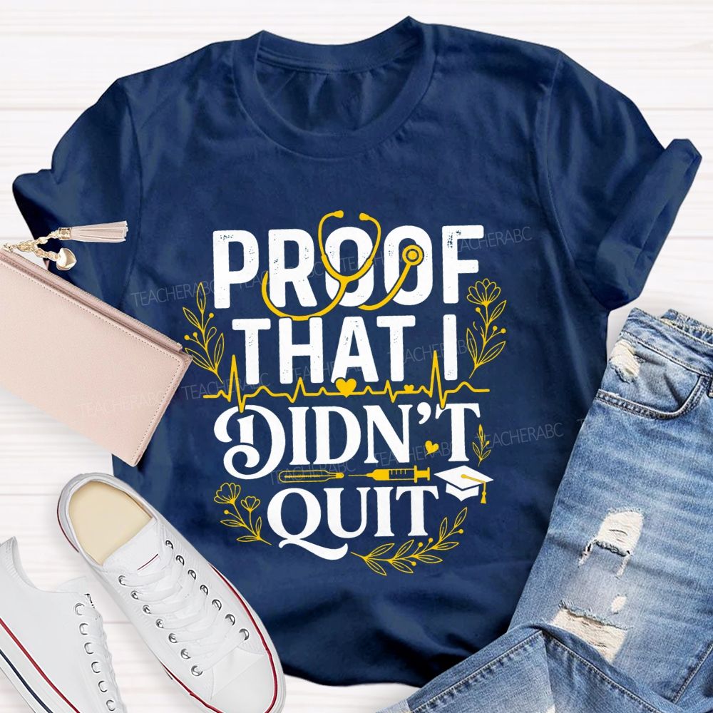 School Nurse Proof That I Didn'T Quit T-shirt