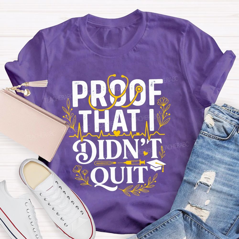 School Nurse Proof That I Didn'T Quit T-shirt