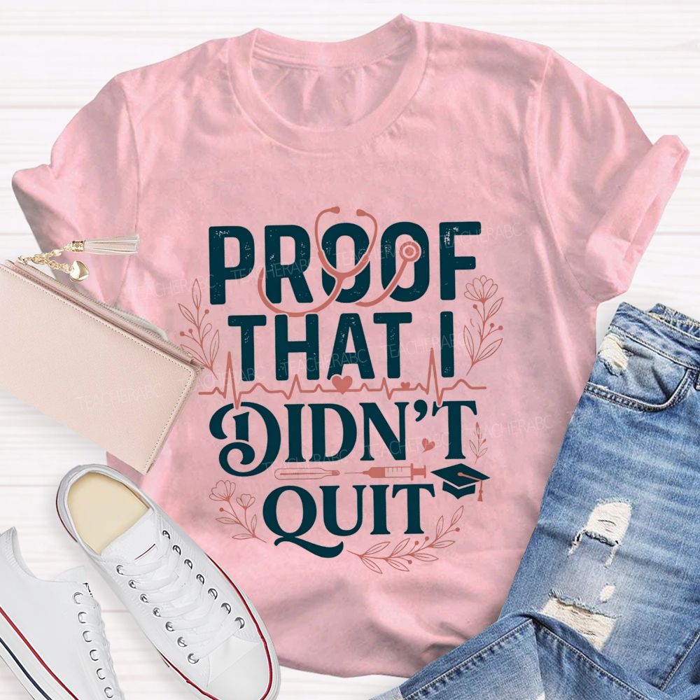 School Nurse Proof That I Didn'T Quit T-shirt