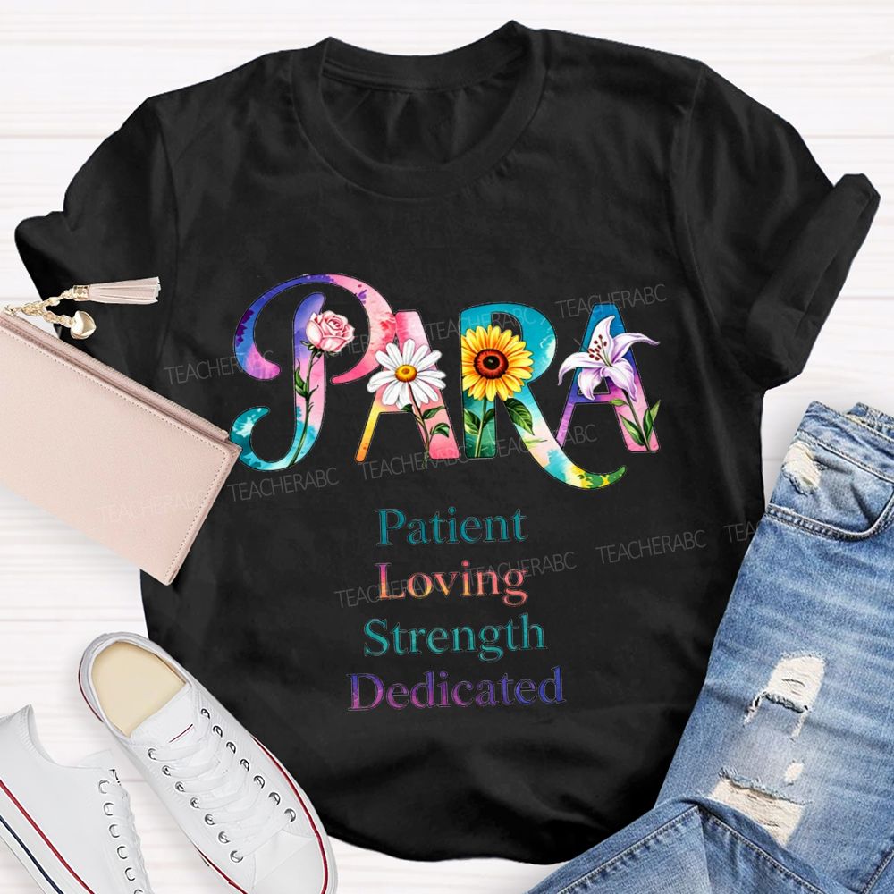 Colorful Flower Para Patient Loving Strength Dedicated Teacher T-shirt