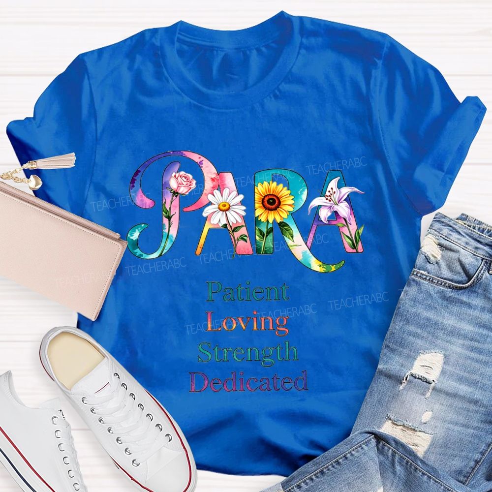 Colorful Flower Para Patient Loving Strength Dedicated Teacher T-shirt