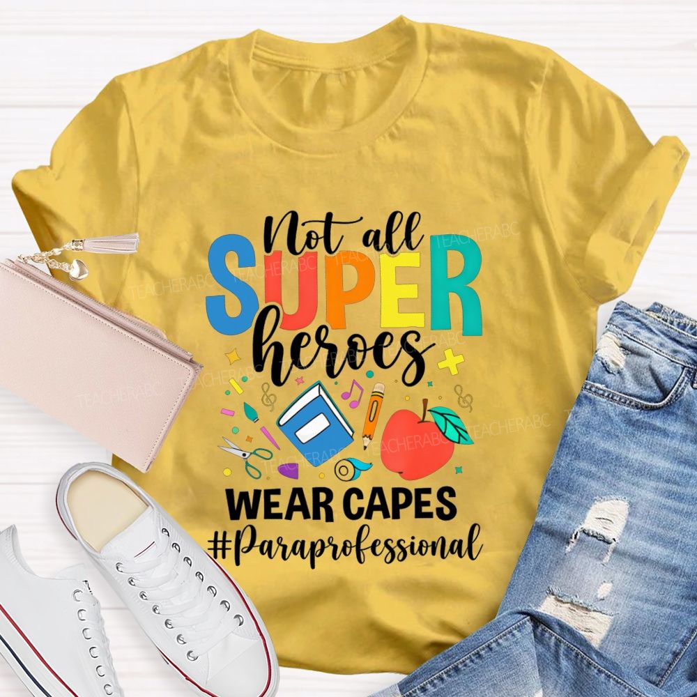 Not All Superheroes Wear Capes Paraprofessional Teacher T-shirt