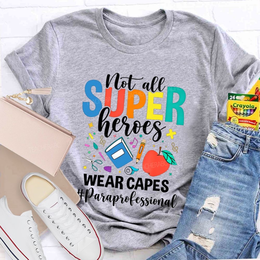 Not All Superheroes Wear Capes Paraprofessional Teacher T-shirt