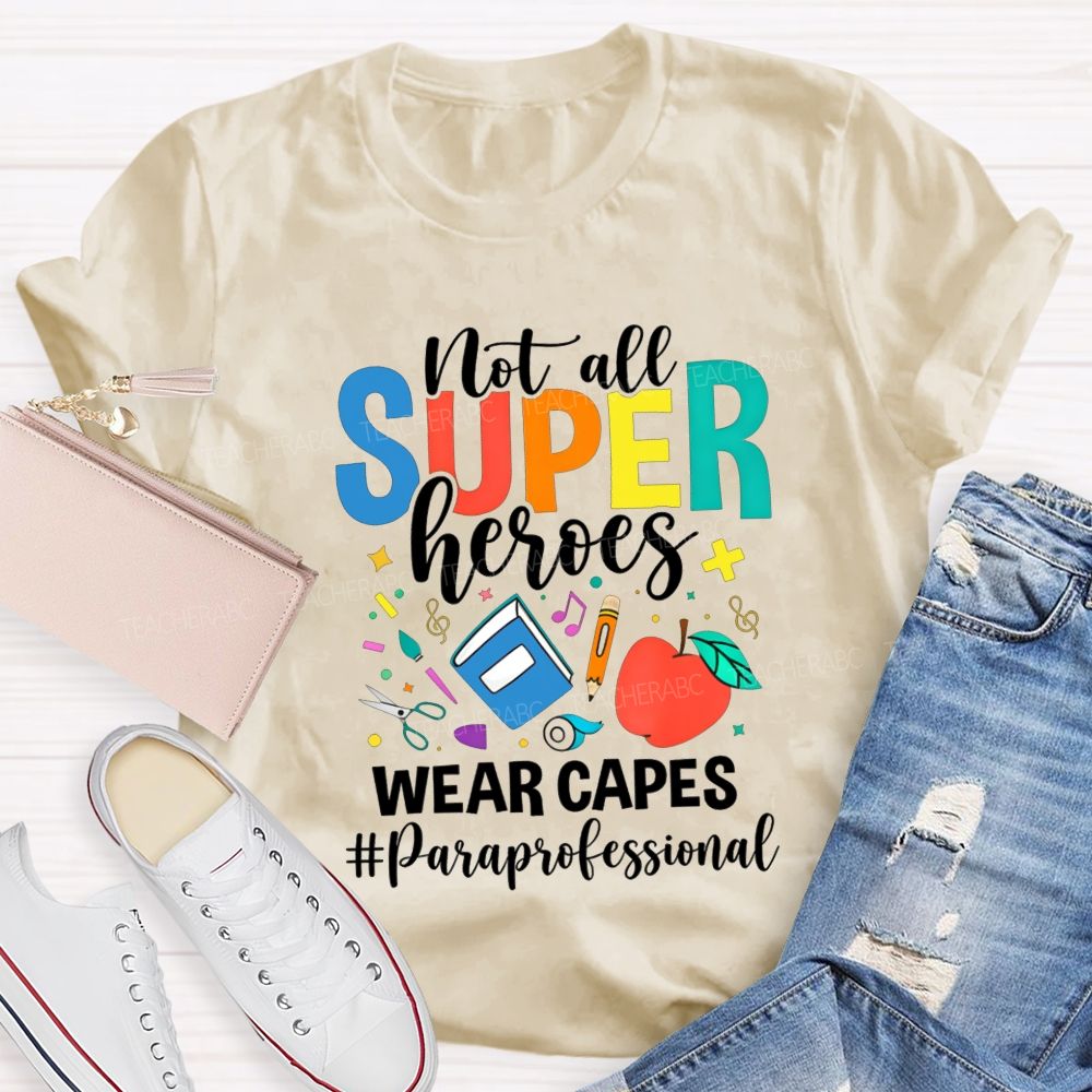 Not All Superheroes Wear Capes Paraprofessional Teacher T-shirt