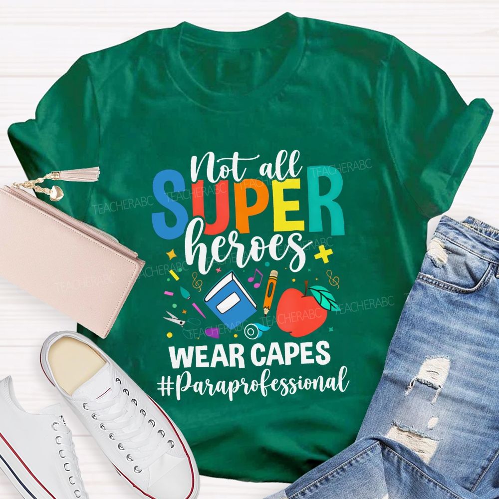 Not All Superheroes Wear Capes Paraprofessional Teacher T-shirt