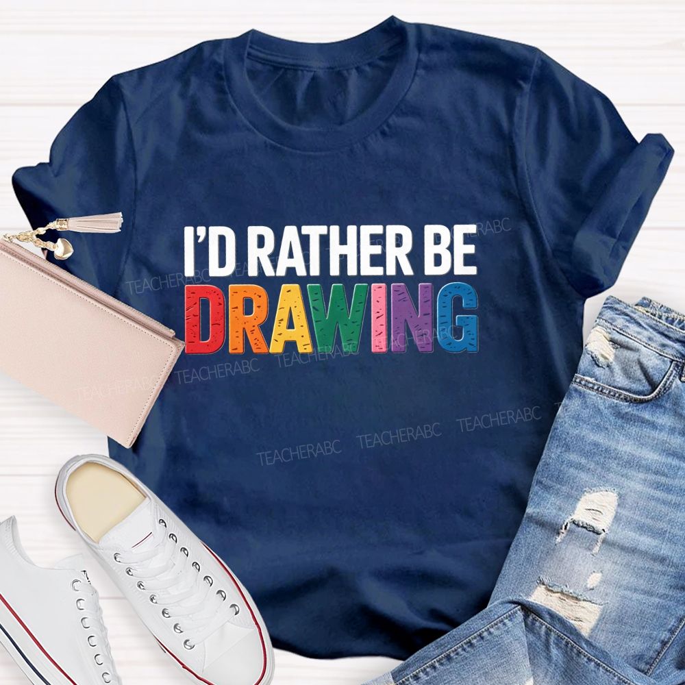 I'd Rather Be Drawing Colorful Letter Teacher T-Shirt