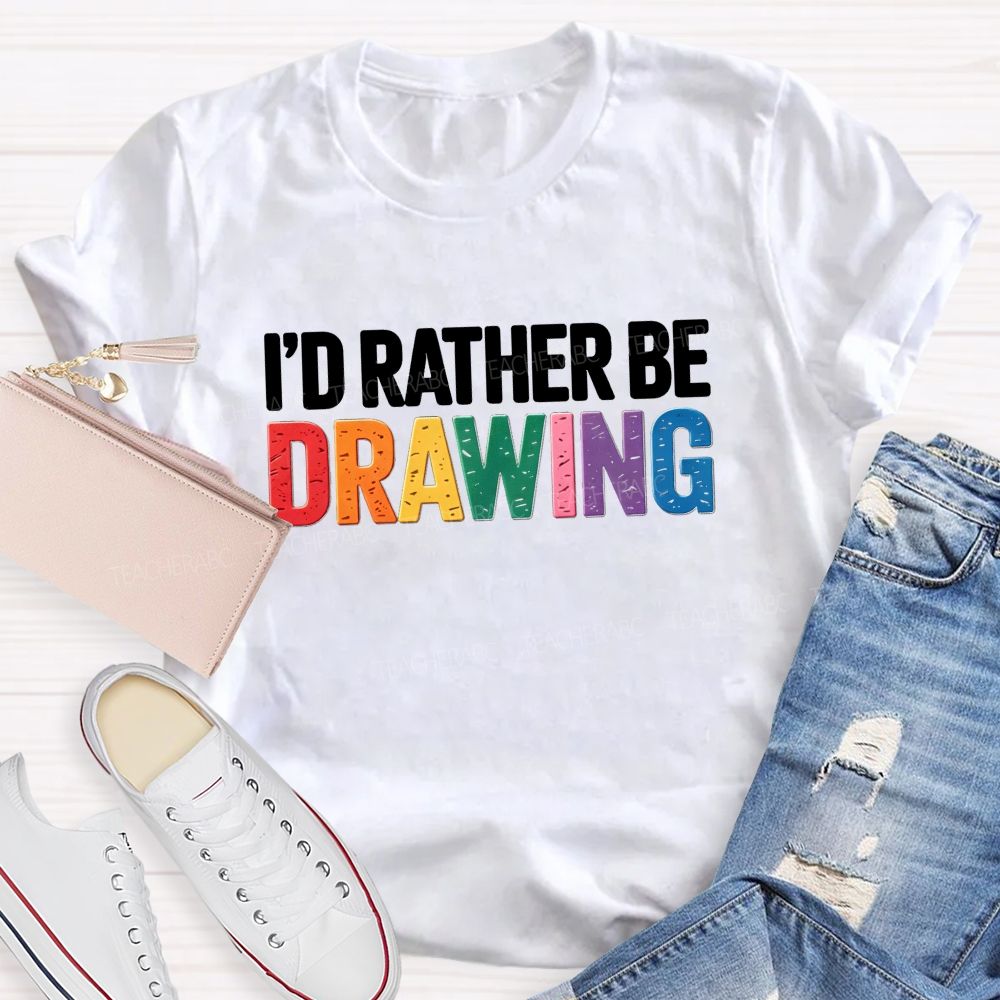 I'd Rather Be Drawing Colorful Letter Teacher T-Shirt