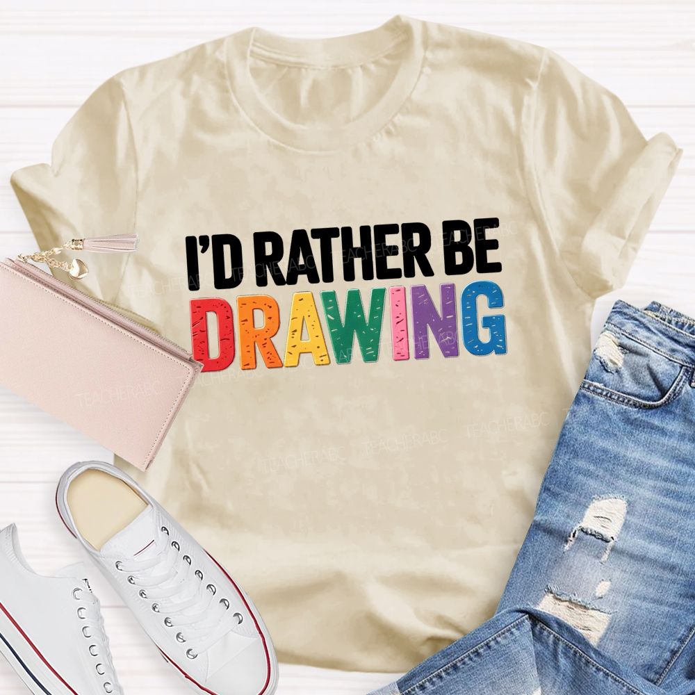 I'd Rather Be Drawing Colorful Letter Teacher T-Shirt