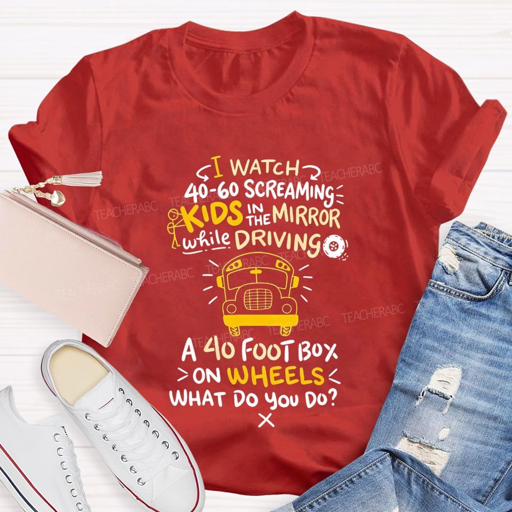 I Watch 40‑60 Screaming Kids In The Mirror While Driving T-shirt