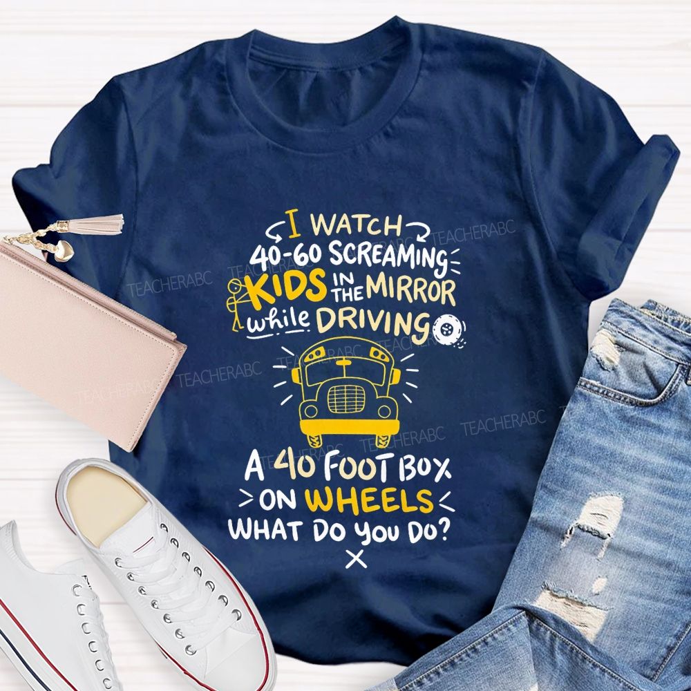 I Watch 40‑60 Screaming Kids In The Mirror While Driving T-shirt