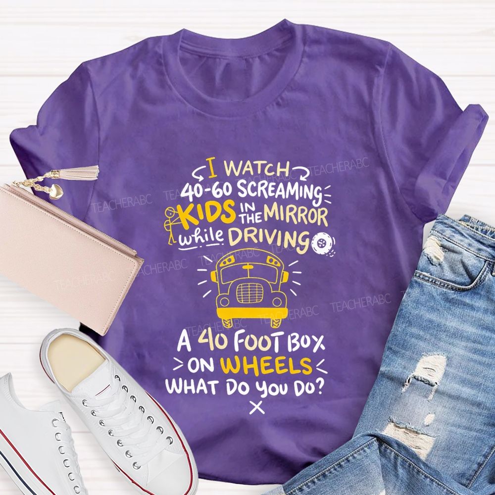 I Watch 40‑60 Screaming Kids In The Mirror While Driving T-shirt