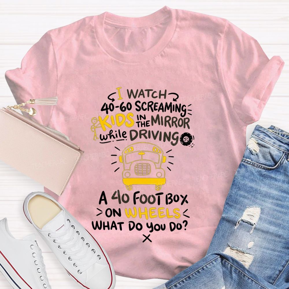 I Watch 40‑60 Screaming Kids In The Mirror While Driving T-shirt