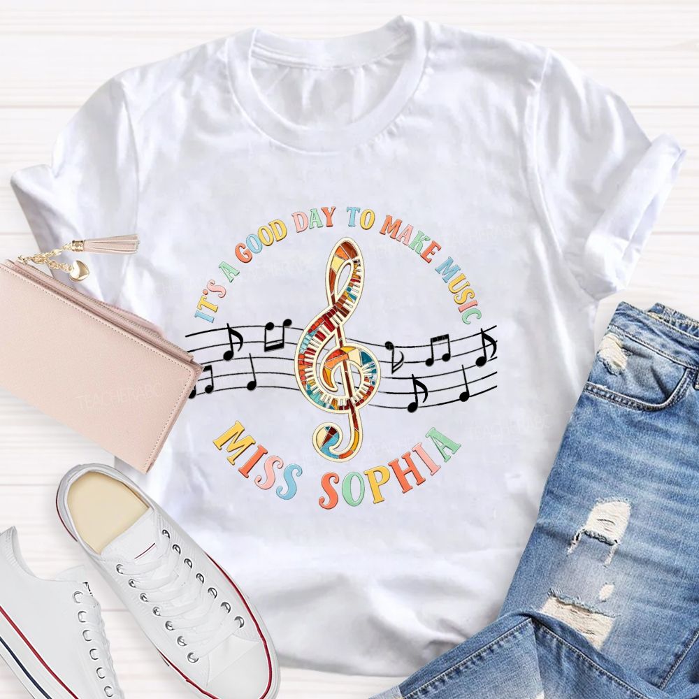 Personalized Name It'S A Good Day To Make Music Teacher T-Shirt