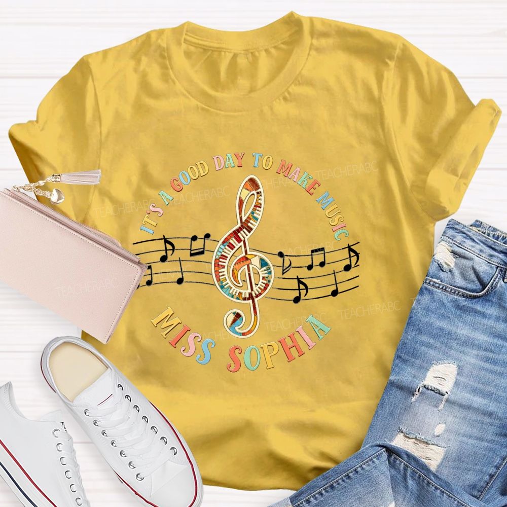 Personalized Name It'S A Good Day To Make Music Teacher T-Shirt