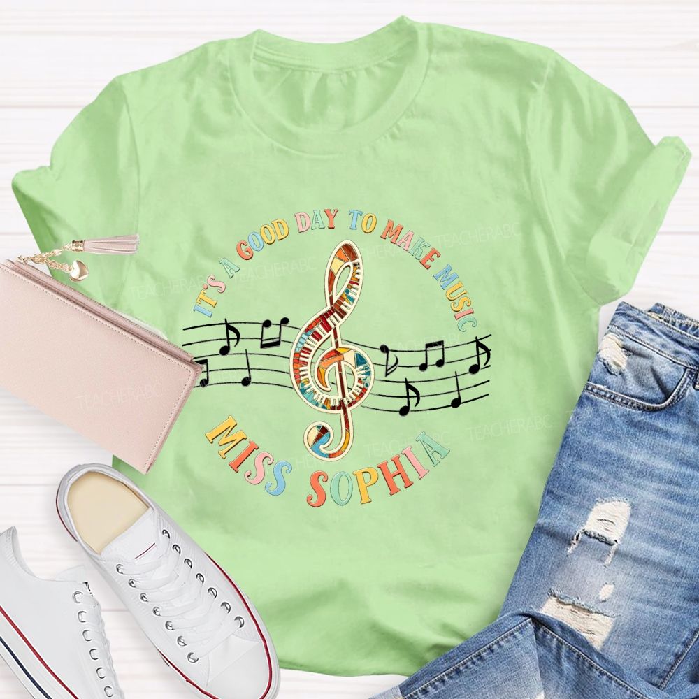 Personalized Name It'S A Good Day To Make Music Teacher T-Shirt